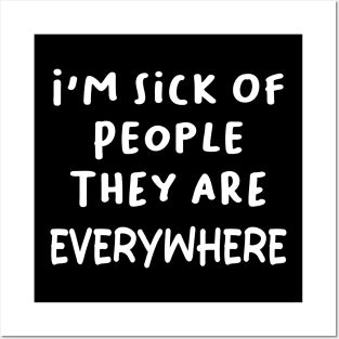 i'm sick of people they are everywhere Posters and Art